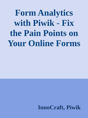cover image of Form Analytics with Piwik--Fix the Pain Points on Your Online Forms